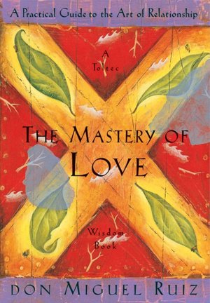 Free download books for android Mastery of Love: A Practical Guide to the Art of Relationship 9781878424426 DJVU