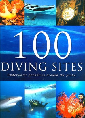100 Diving Sites: Underwater Paradises Around the Globe