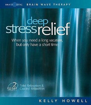 Deep Stress Relief: When You Need a Long Vacation, but Only Have a Short Time: Total Relaxation and Guided Relaxation
