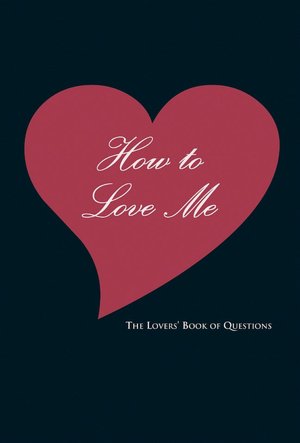 Google book download forum How to Love Me: The Lovers' Book of Questions