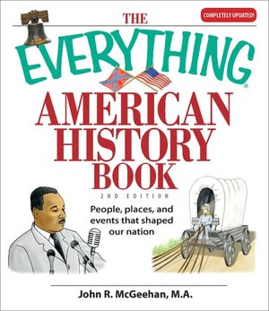 The Everything American History Book: People, Places, and Events That Shaped Our Nation