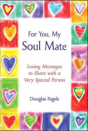 For You, My Soul Mate: Loving Messages to Share with a Very Special Person