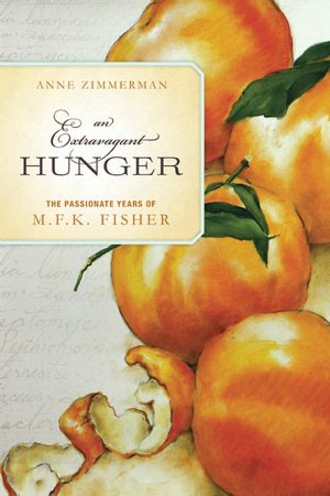 An Extravagant Hunger: The Passionate Years of M.F.K. Fisher