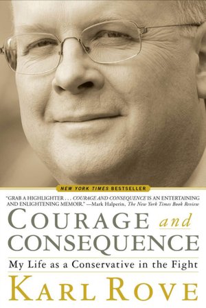 Courage and Consequence: My Life as a Conservative in the Fight