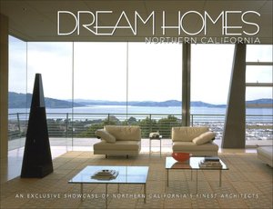 Dream Homes of Northern California: An Exclusive Showcase of Northern California's Finest Architects