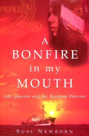 Bonfire In My Mouth: Life, Passion and the Rainbow Warrior