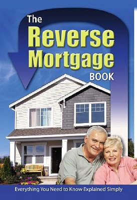The Reverse Mortgage Book: Everything You Need to Know Explained Simply