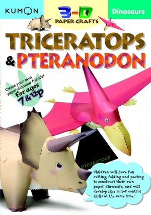 Dinosaurs: Triceratops & Pteranodon: Kumon 3-D Paper Crafts