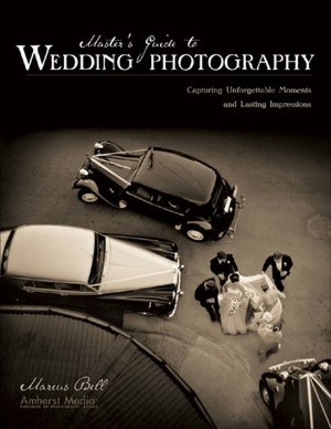 Master's Guide to Wedding Photography: Capturing Unforgettable Moments and Lasting Impressions