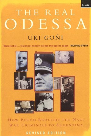 The Real Odessa: Smuggling the Nazis to Peron's Argentina
