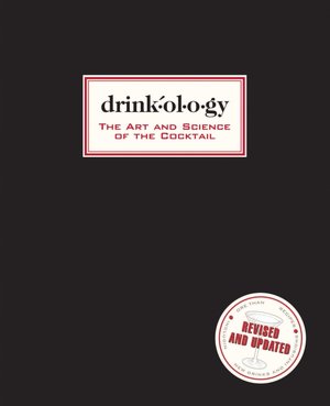 Drinkology: Revised and Updated: The Art and Science of the Cocktail