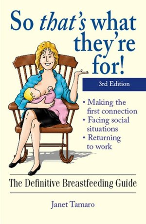 So That's What They're For!: The Definitive Breastfeeding Guide