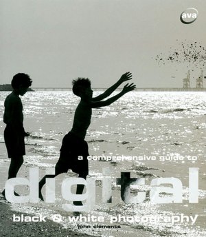 A Comprehensive Guide to Digital Black & White Photography