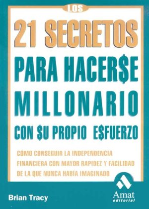 Los 21 Secretos para Hacerse Millonario: Como Conseguir la Independencia Financiera