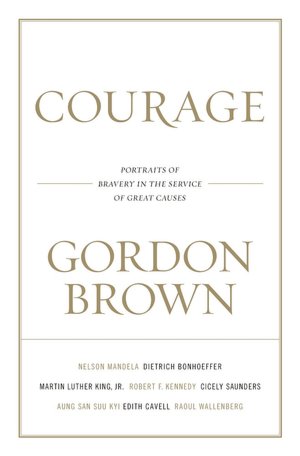 Courage: Portraits of Bravery in the Service of Great Causes