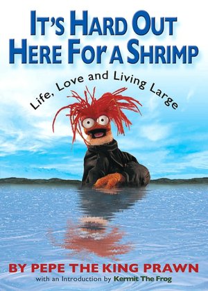 It's Hard Out Here for a Shrimp: Life, Love and Living Large