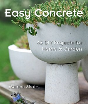 Free jar ebooks for mobile download Easy Concrete: 43 DIY Projects for Home & Garden by Malena Skote