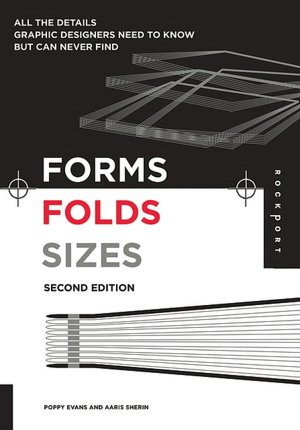 Forms, Folds and Sizes, Second Edition: All the Details Graphic Designers Need to Know but Can Never Find