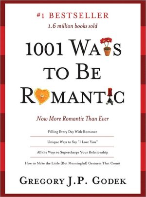1001 Ways to Be Romantic, 3E: More Romantic Than Ever