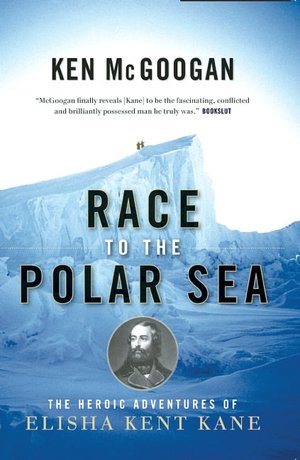Race to the Polar Sea: The Heroic Adventures of Elisha Kent Kane