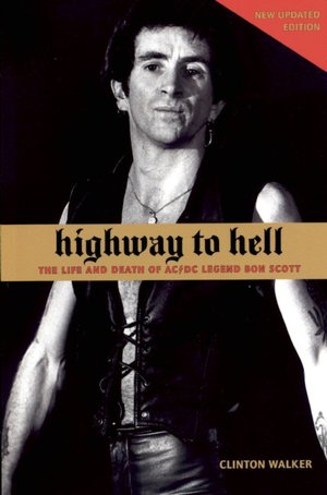 Highway to Hell: The Life and Times of AC/DC Legend Bon Scott