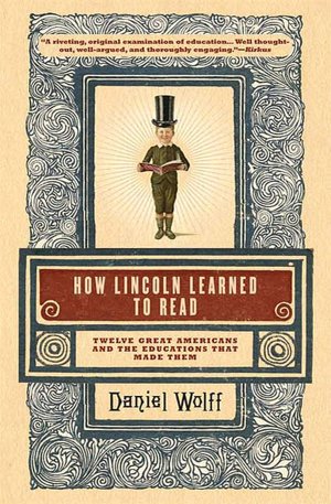 How Lincoln Learned to Read: Twelve Great Americans and the Educations That Made Them