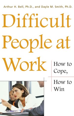 Difficult People at Work: How to Cope, How to Win