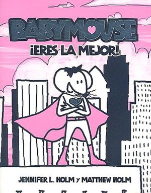 Eres la Mejor! (Our Hero: Babymouse Series #2)