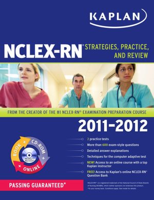 Kaplan NCLEX-RN 2011-2012 Edition with CD-ROM: Strategies, Practice, and Review