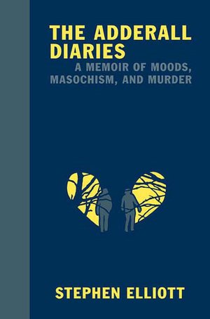 The Adderall Diaries: A Memoir of Moods, Masochism, and Murder