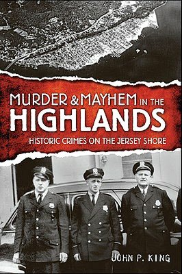 Murder & Mayhem in the Highlands: Historic Crimes on the Jersey Shore
