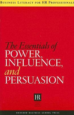 The Essentials of Power, Influence, and Persuasion