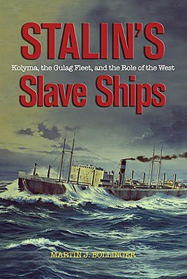 Stalin's Slave Ships: Kolyma, the Gulag Fleet, and the Role of the West