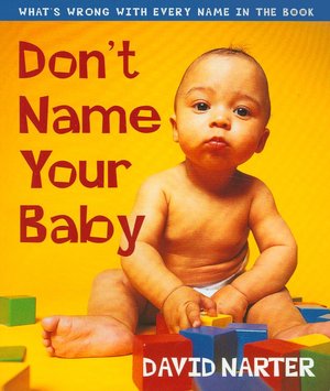Don't Name Your Baby: What's Wrong with Every Name in the Book
