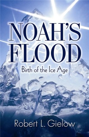 Noah's Flood-Birth of the Ice Age