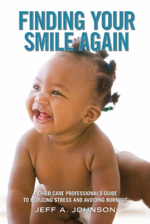Finding Your Smile Again: A Child Care Professional's Guide to Reducing Stress and Avoiding Burnout
