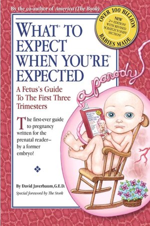 What to Expect When You're Expected: A Fetus's Guide to the First Three Trimesters