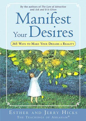 Manifest Your Desires: 365 Ways to Make Your Dreams a Reality