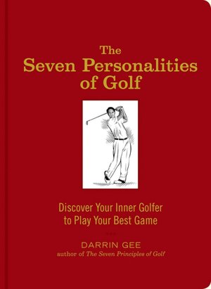 Seven Personalities of Golf: Discover Your Inner Golfer to Play Your Best Game