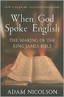 When God Spoke English: The Making of the King James Bible