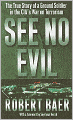 See No Evil: The True Story of a Ground Soldier in the CIA's War on Terrorism
