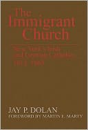 The Immigrant Church: New York's Irish and German Catholics, 1815-1865
