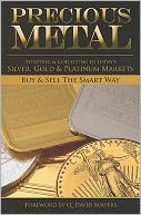 Precious Metal: Investing and Collecting in Today's Silver, Gold, and Platinum Markets
