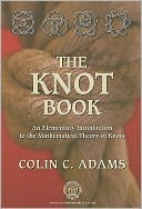 The Knot Book: An Elementary Introduction to the Mathematical Theory of Knots