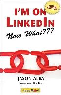 I'm on LinkedIn--Now What??? (Third Edition)