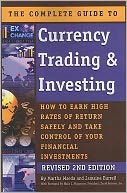 The Complete Guide to Currency Trading and Investing: How to Earn High Rates of Return Safely and Take Control of Your Financial Investments REVISED 2ND EDITION