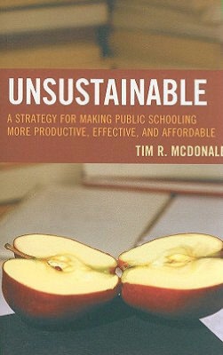 UNSUSTAINABLE: A Strategy for Making Public Schooling More Productive, Effective, and Affordable