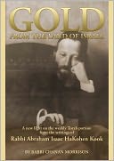 Gold from the Land of Israel: A New Light on the Weekly Torah Portion From the Writings of Rabbi Abraham Isaac HaKohen Kook