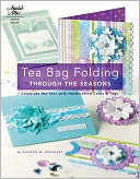 Tea Bag Folding Through the Seasons: Celebrate the Year with Handcrafted Cards & Tags