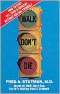 Walk Don't Die: How to Stay Fit,Trim and Healthy without Killing Yourself